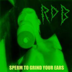 Raw Decimating Brutality : Sperm to Grind Your Ears